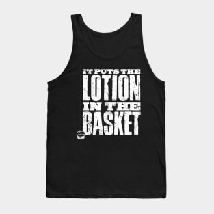 Put The Lotion in the Basket Tank Top